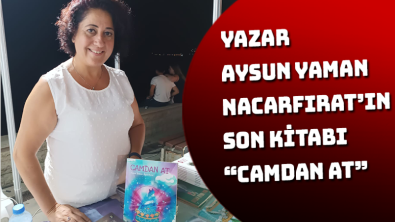 YAZAR AYSUN YAMAN NACARFIRAT'IN SON KİTABI CAMDAN AT